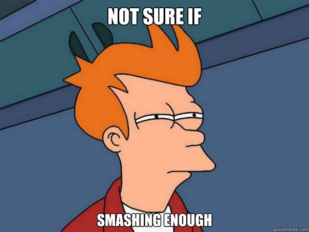 Not sure if  Smashing enough  Futurama Fry