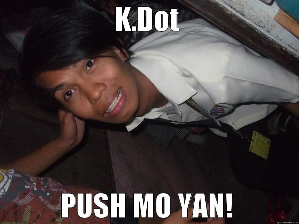 Ehh Ano!? - K.DOT PUSH MO YAN! Misc