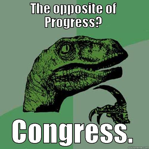 THE OPPOSITE OF PROGRESS? CONGRESS. Philosoraptor