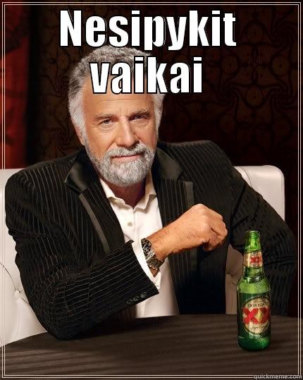 NESIPYKIT VAIKAI  The Most Interesting Man In The World