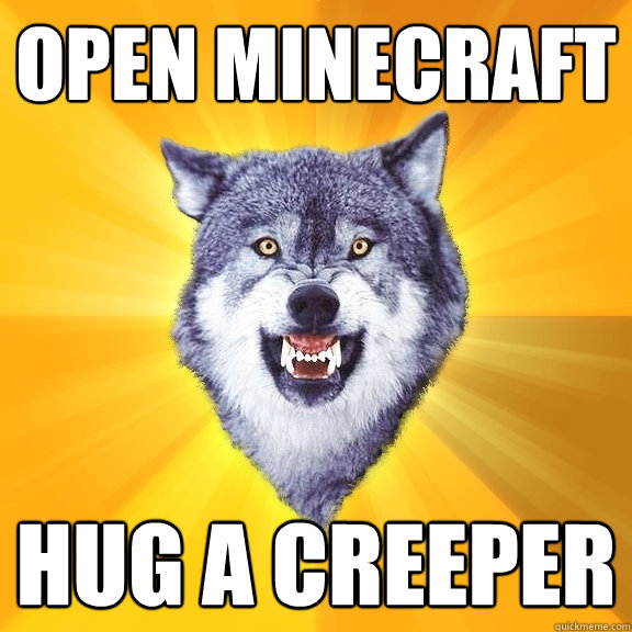 Open minecraft hug a creeper  Courage Wolf