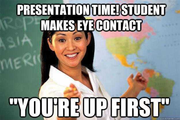 Presentation time! Student makes eye contact 