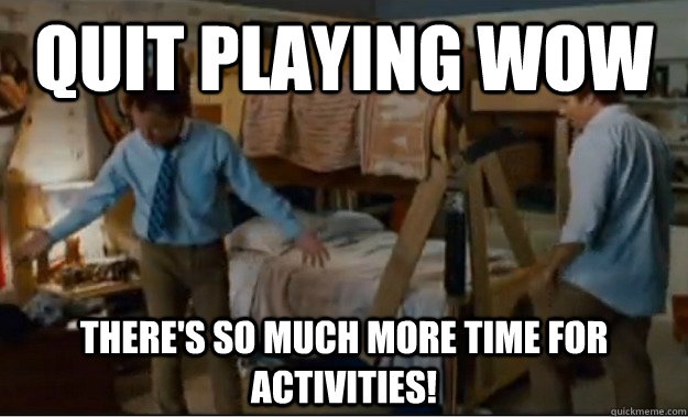 Quit Playing WoW There's so much more time for activities!  Stepbrothers Activities