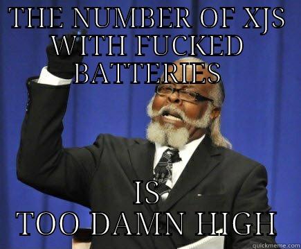 THE NUMBER OF XJS WITH FUCKED BATTERIES IS TOO DAMN HIGH Too Damn High