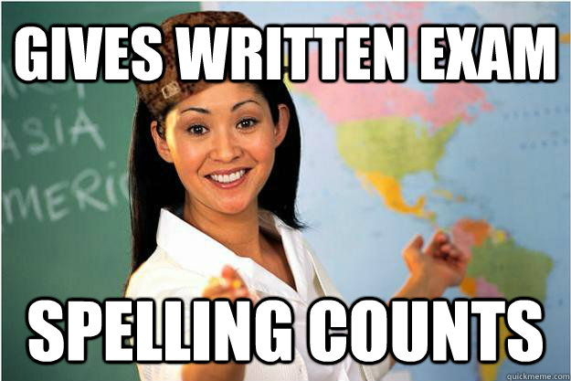 gives written exam  spelling counts  Scumbag Teacher