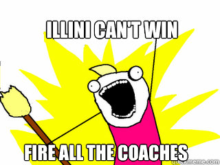 ILLINI CAN'T WIN FIRE ALL THE COACHES  All The Things