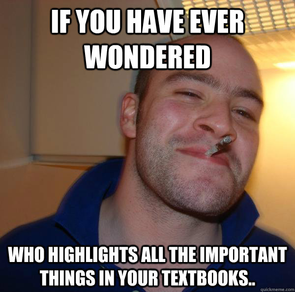 If you have ever wondered Who highlights all the important things in your textbooks.. - If you have ever wondered Who highlights all the important things in your textbooks..  Misc