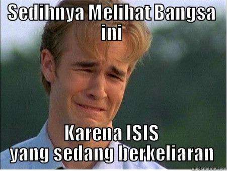 SEDIHNYA MELIHAT BANGSA INI KARENA ISIS YANG SEDANG BERKELIARAN 1990s Problems