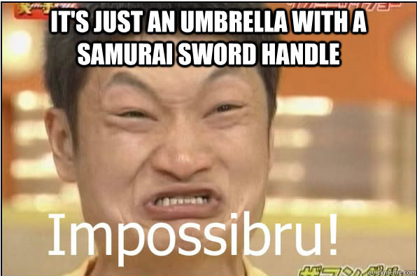 It's just an umbrella with a samurai sword handle  - It's just an umbrella with a samurai sword handle   imposibru