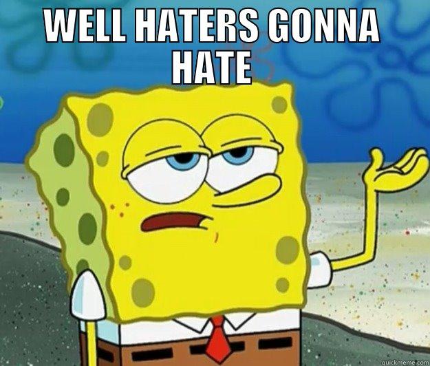 WELL HATERS GONNA HATE  Tough Spongebob