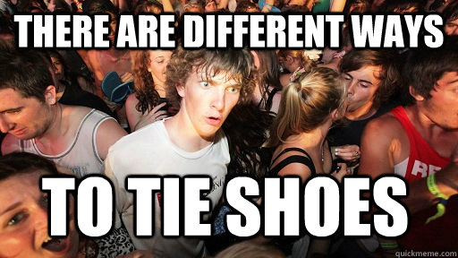 there are different ways to tie shoes  Sudden Clarity Clarence