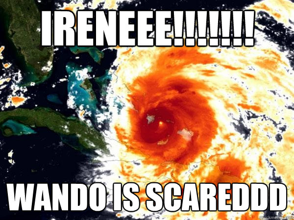 IRENEEE!!!!!!! WANDO IS SCAREDDD - IRENEEE!!!!!!! WANDO IS SCAREDDD  Vengeful mother nature