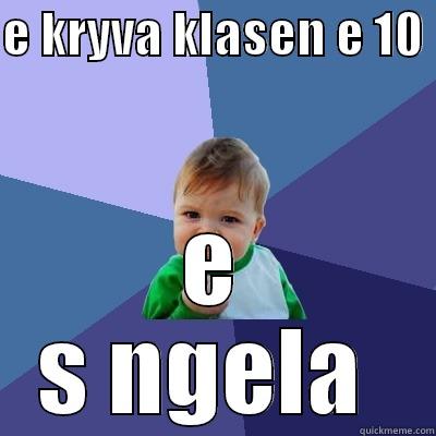 E KRYVA KLASEN E 10  E S NGELA  Success Kid