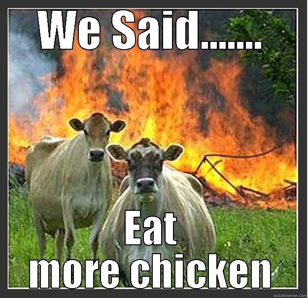 Now or never - WE SAID....... EAT MORE CHICKEN Evil cows