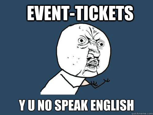 Event-tickets y u no speak english  Y U No