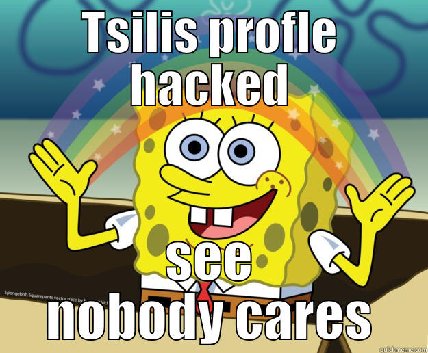 TSILIS PROFLE HACKED SEE NOBODY CARES Nobody Cares