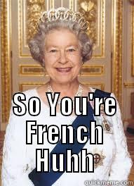  SO YOU'RE FRENCH HUHH Misc