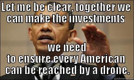 LET ME BE CLEAR, TOGETHER WE CAN MAKE THE INVESTMENTS  WE NEED TO ENSURE EVERY AMERICAN  CAN BE REACHED BY A DRONE. Misc