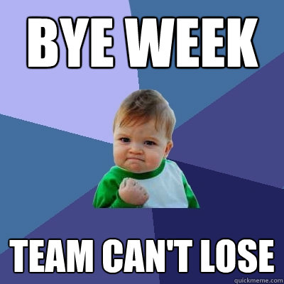 Bye week Team can't lose  Success Kid