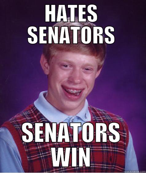 HATES SENATORS SENATORS WIN Bad Luck Brian