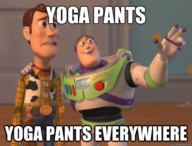 Yoga pants Yoga pants everywhere  Buzz Lightyear