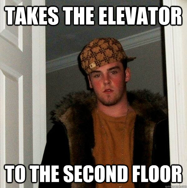 Takes the elevator To the second floor - Takes the elevator To the second floor  Scumbag Steve