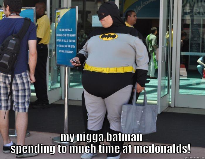  MY NIGGA BATMAN SPENDING TO MUCH TIME AT MCDONALDS!  Misc