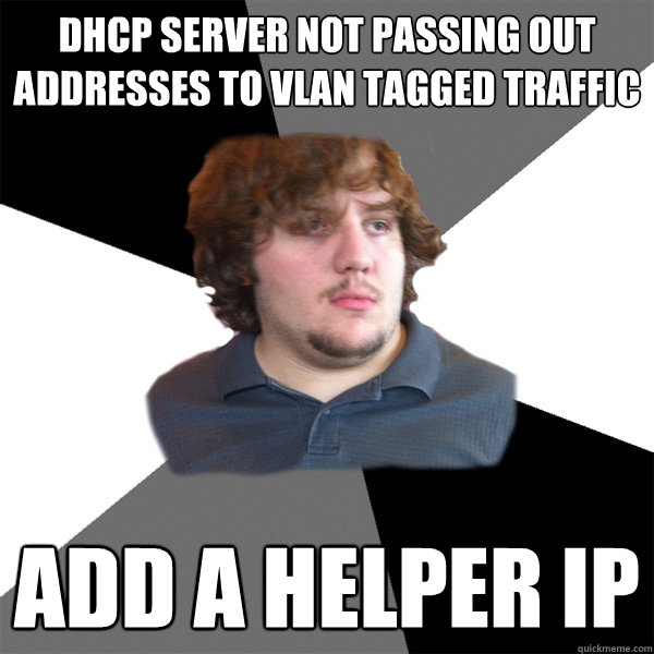 DHCP server not passing out addresses to VLAN tagged traffic add a helper IP - DHCP server not passing out addresses to VLAN tagged traffic add a helper IP  Family Tech Support Guy