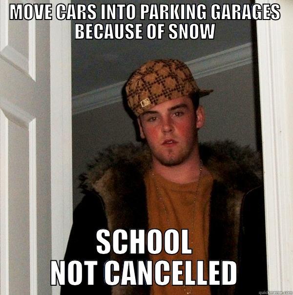 MOVE CARS INTO PARKING GARAGES BECAUSE OF SNOW SCHOOL NOT CANCELLED Scumbag Steve