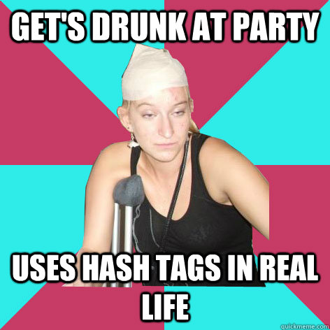 Get's drunk at Party Uses Hash tags in real life  Drunk College Fail