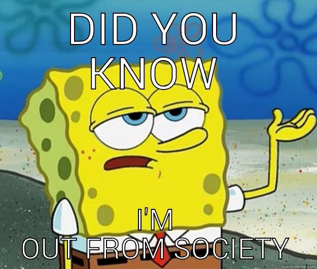 DID YOU KNOW I'M OUT FROM SOCIETY Tough Spongebob