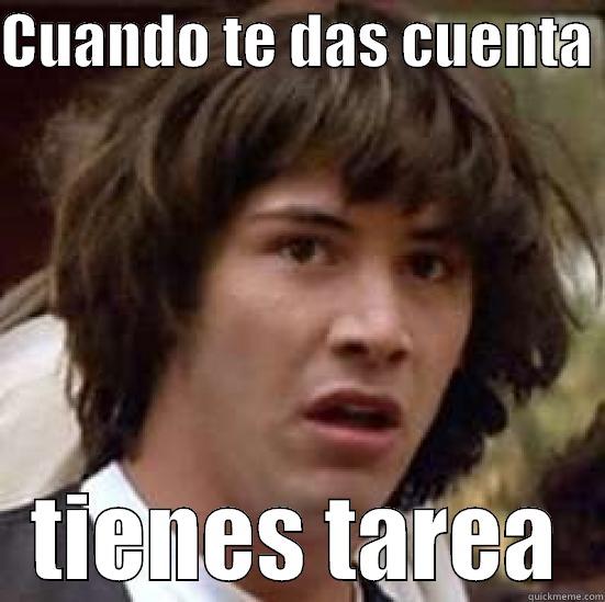 spanish project - CUANDO TE DAS CUENTA  TIENES TAREA conspiracy keanu