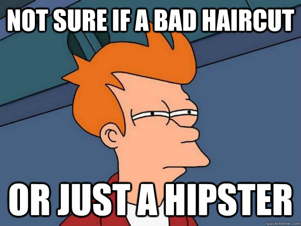 Not sure if a bad haircut Or just a hipster  Futurama Fry