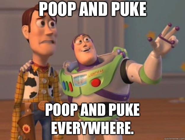 Poop and puke Poop and puke everywhere.  Toy Story