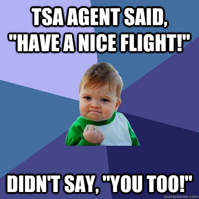 TSA agent said, 