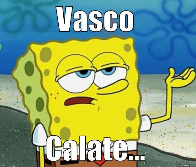 VASCO CALATE... Tough Spongebob