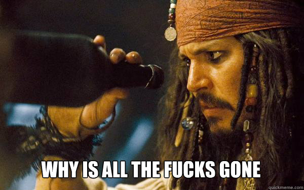 Why is all the fucks gone - Why is all the fucks gone  Confused Jack Sparrow