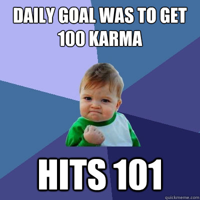 daily goal was to get 100 karma hits 101  Success Kid