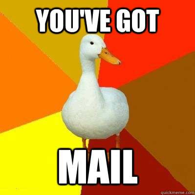 YOU've got mail - YOU've got mail  Tech Impaired Duck