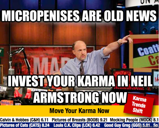 Micropenises are old news Invest your karma in Neil Armstrong now - Micropenises are old news Invest your karma in Neil Armstrong now  Mad Karma with Jim Cramer