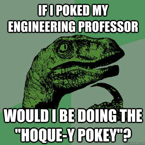 If I poked my engineering professor would i be doing the 