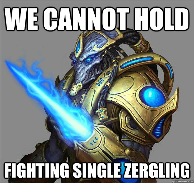 we cannot hold fighting single zergling - we cannot hold fighting single zergling  Scumbag zealot