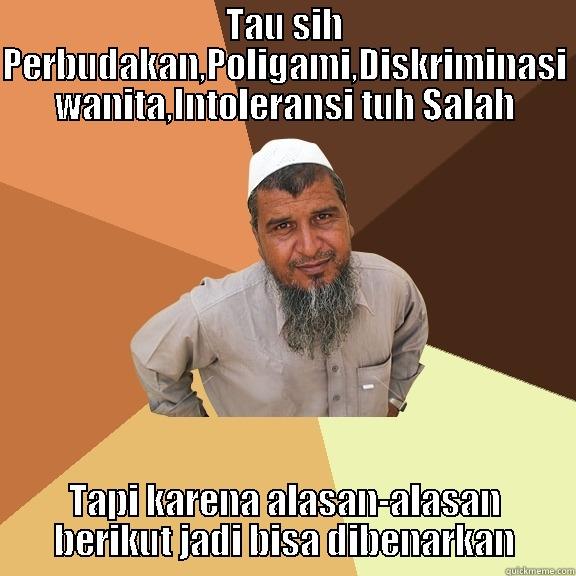 TAU SIH PERBUDAKAN,POLIGAMI,DISKRIMINASI WANITA,INTOLERANSI TUH SALAH TAPI KARENA ALASAN-ALASAN BERIKUT JADI BISA DIBENARKAN Ordinary Muslim Man