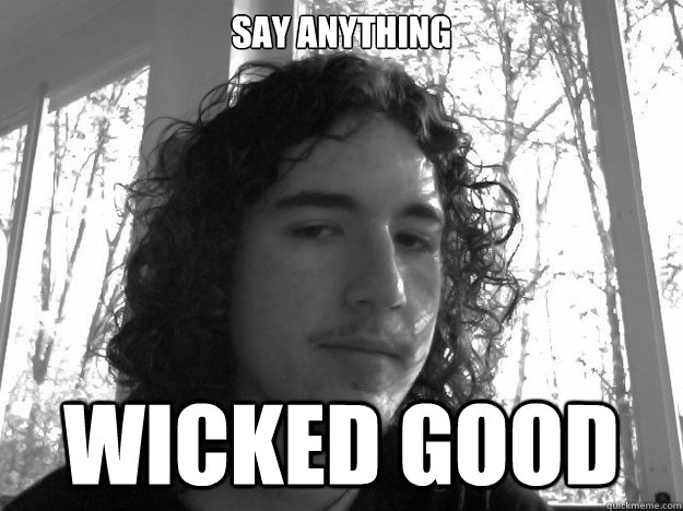 Say Anything WICKED GOOD  