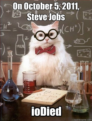 On October 5, 2011,
Steve Jobs ioDied  Chemistry Cat