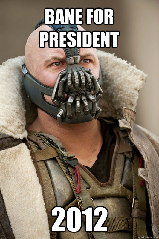 Bane for president 2012 - Bane for president 2012  Bane