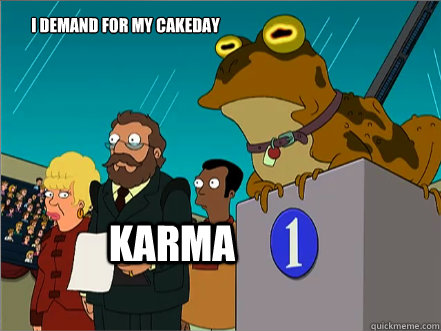 Karma I Demand for my cakeday  