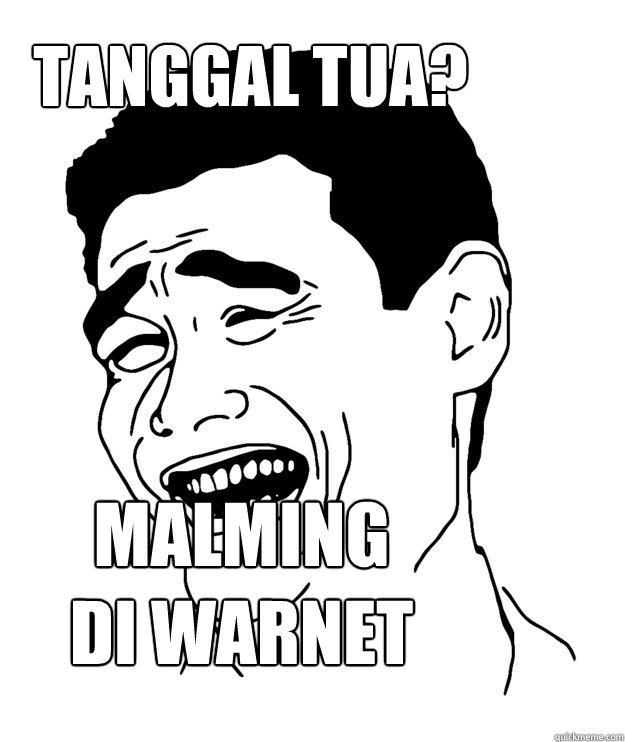 tanggal tua? malming 
di warnet - tanggal tua? malming 
di warnet  Yao minggg