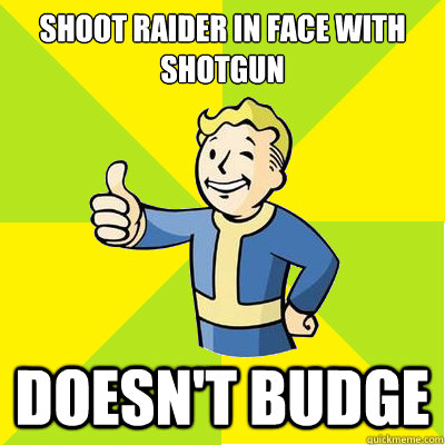 Shoot raider in face with shotgun Doesn't budge  Fallout new vegas