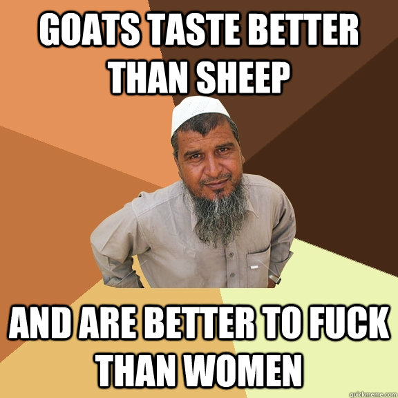 Goats taste better than sheep and are better to fuck than women - Goats taste better than sheep and are better to fuck than women  Ordinary Muslim Man